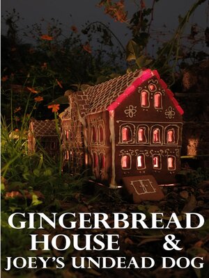 cover image of Gingerbread House & Joey's Undead Dog